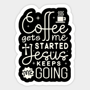 Coffee Gets Me Started Jesus Christ Sticker